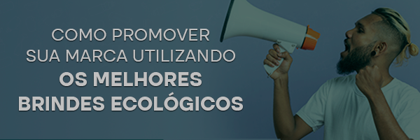 Como usar Os Melhores Brindes Ecológicos para promover marcas e fortalecer conexões