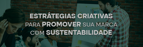 Estratégias criativas para promover sua marca com sustentabilidade